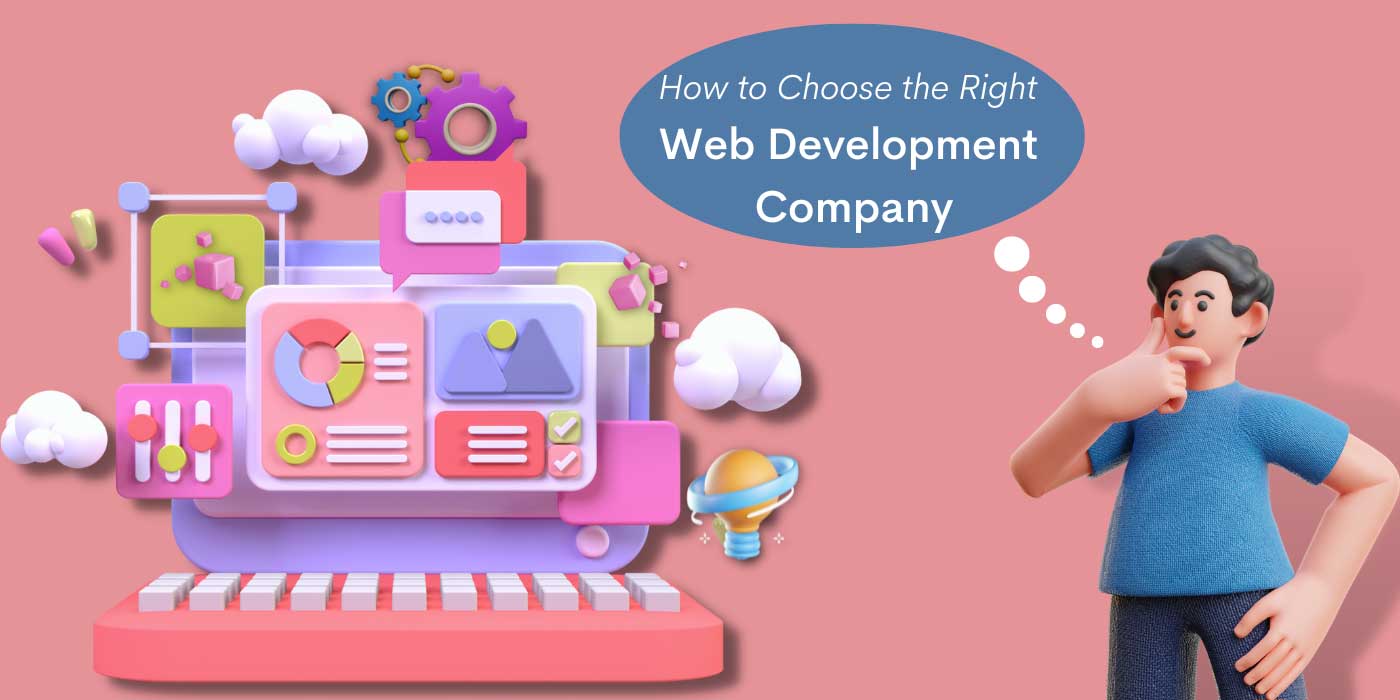How To Choose the Right Web Development Company How To Choose the Right Web Development Company