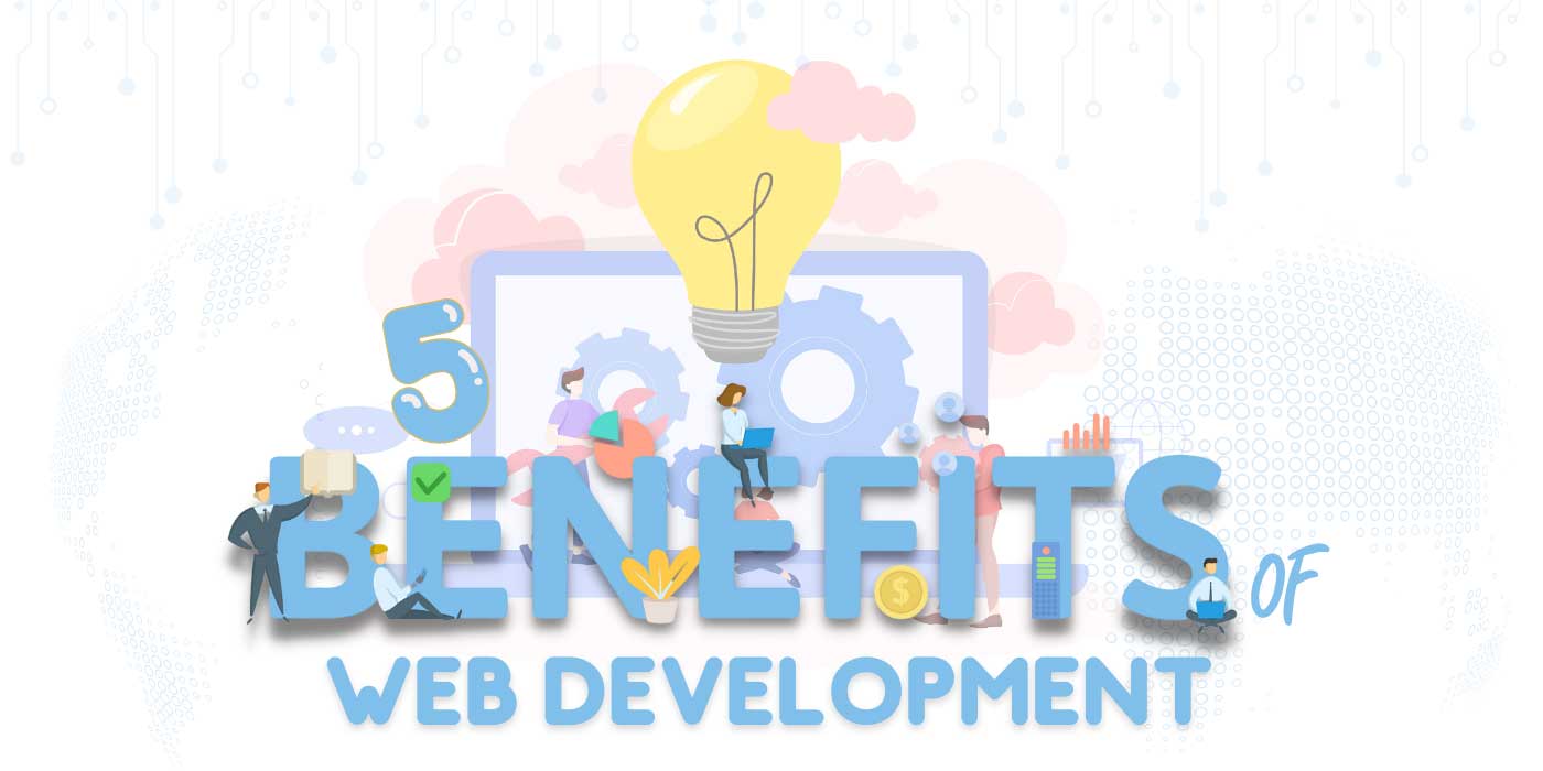 5 Important Benefits Of Web Development