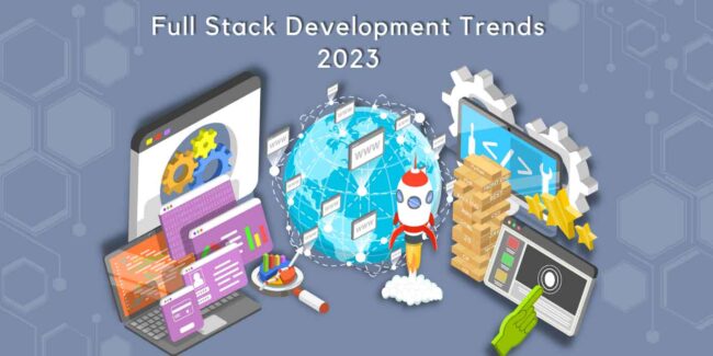 Know The Top Full Stack Development Trends In 2023