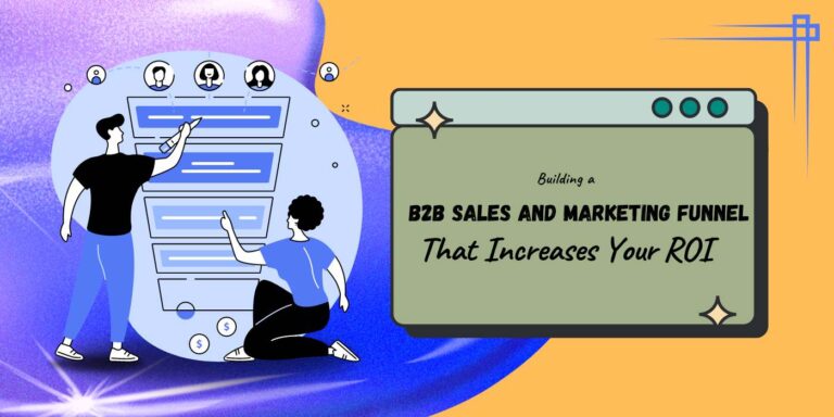 Building a B2B Sales and Marketing Funnel That Increases Your ROI. Building a B2B Sales and Marketing Funnel That Increases Your ROI.