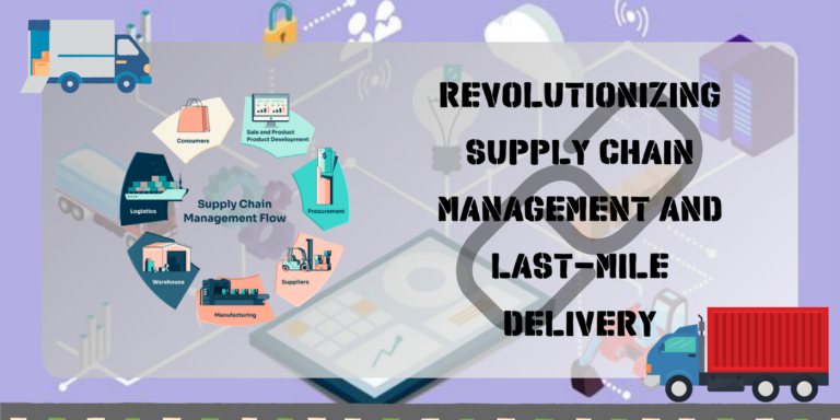 Revolutionizing Supply Chain Management and Last-Mile Delivery Revolutionizing Supply Chain Management and Last-Mile Delivery