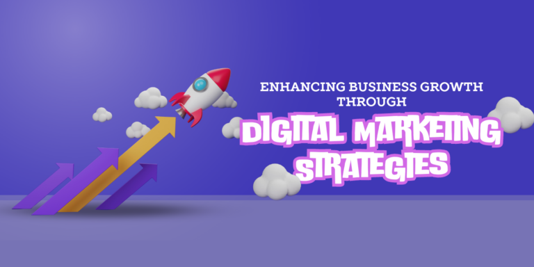 Enhancing Business Growth Through Digital Marketing Strategies Enhancing Business Growth Through Digital Marketing Strategies