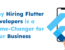 Why Hiring Flutter Developers is a Game-Changer for Your Business