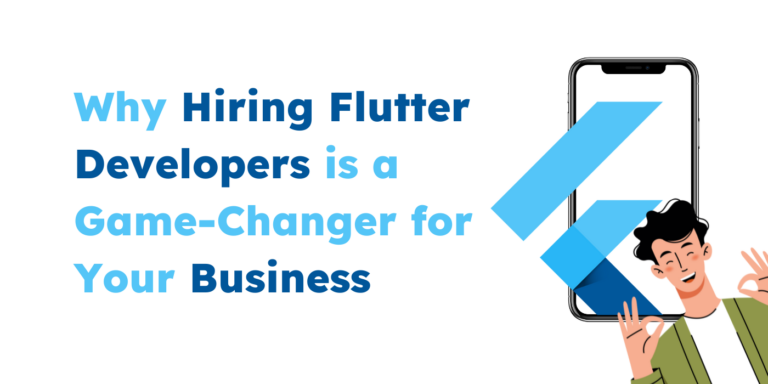 Why Hiring Flutter Developers is a Game-Changer for Your Business Why Hiring Flutter Developers is a Game-Changer for Your Business